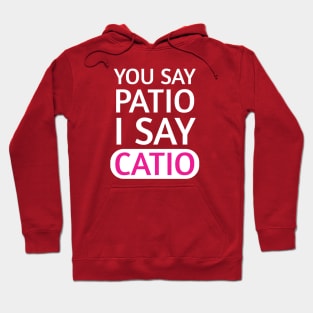 You say Patio, I say Catio | Quotes | White | Hot Pink Hoodie